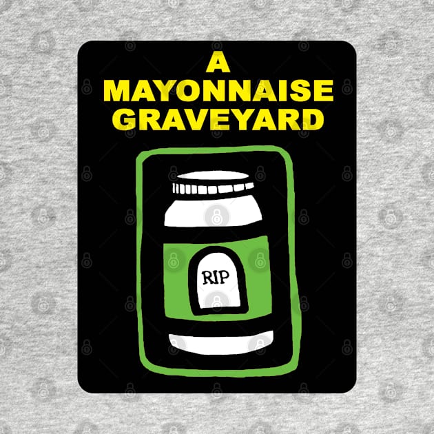 A Mayonnaise Graveyard (it's turning...) by AMayonnaiseGraveyard